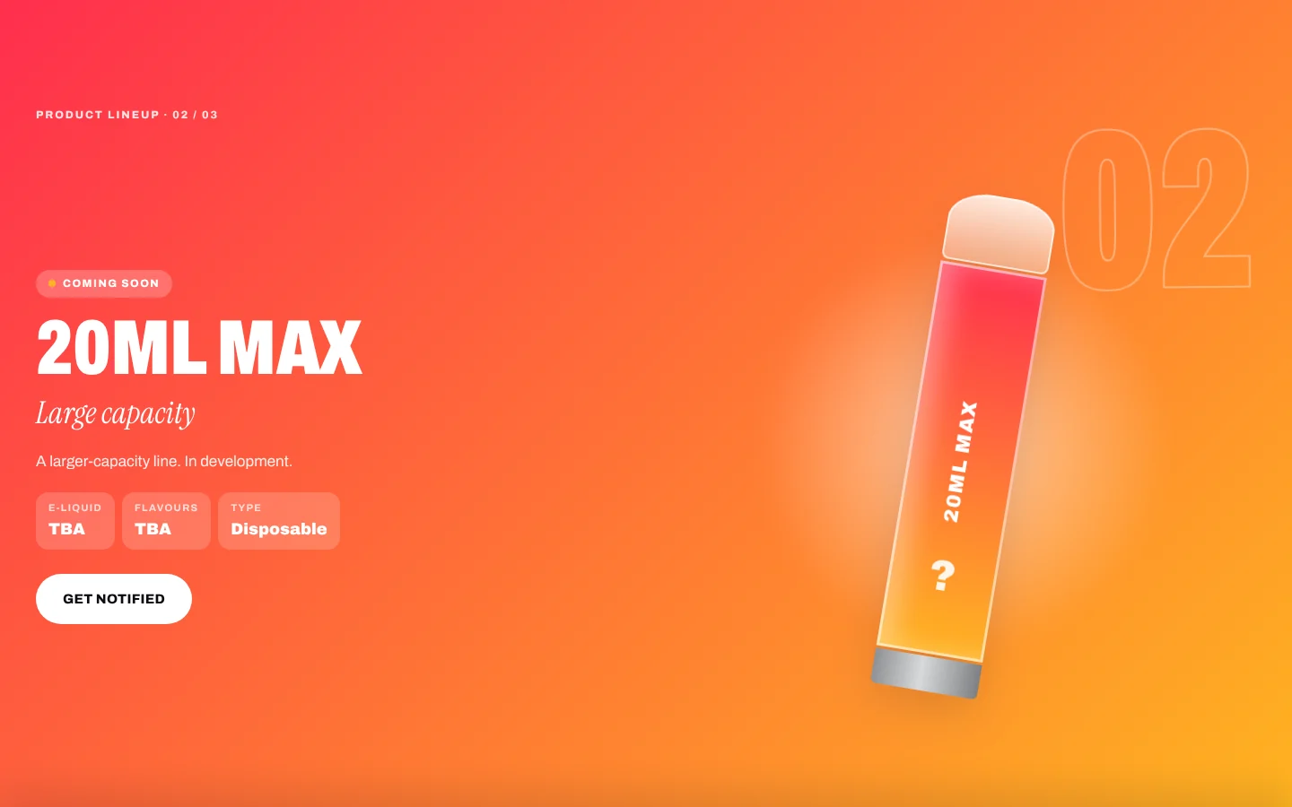 Lineup 02 · 20ml Max — coming soon, get notified